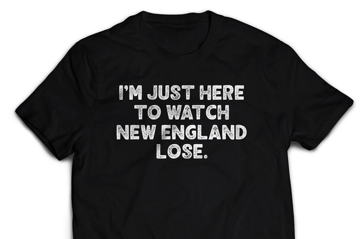 I'm Just Here to Watch New England Lose - Adult T-shirt